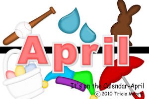 It's on the Calendar-April